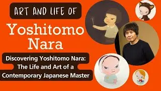 Discovering Yoshitomo Nara: The Life and Art of a Contemporary Japanese Master