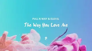 Pull n Way & Eloi El - The Way You Love Me (Audio)