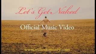 Mike Dominey -  Let's Get Naked(Official Music Video)