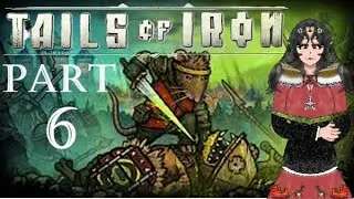 No Meal For My Mission: Tails of Iron (Part 6)