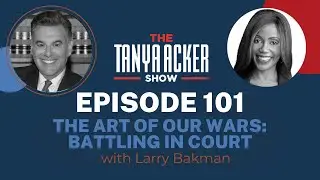 EPISODE 101: The Art of Our Wars: Battling in Court | THE TANYA ACKER SHOW