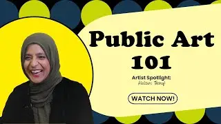 Public Art 101: Artist Spotlight  Featuring Kulsum Tasnif