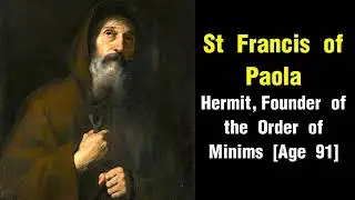 DAILY SAINTS I April 3 I St Francis of Paola, Hermit, Founder of the Order of Minims (Age 91)