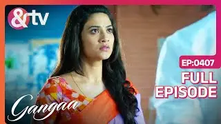 क्या Gangaa पुरानी यादें भूला पाई है?| Gangaa |  Full Ep 407 | @And TV