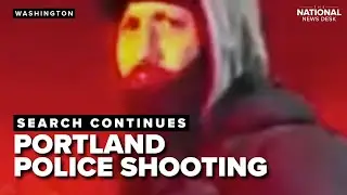 Search for suspect in Portland shooting continues as two injured  officers released from hospital