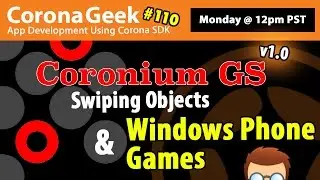 Corona Geek #110 &ndash; Coronium GS v1.0, Windows Phone Games, and Swiping Objects