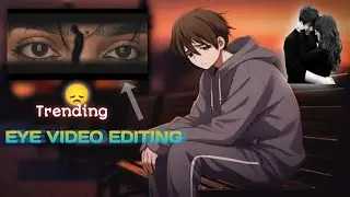 😞 Trending eye video editing 😞💞