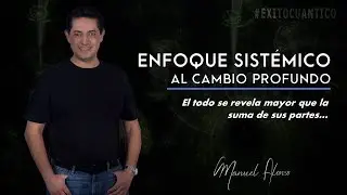 Enfoque Sistémico al Cambio Profundo   Manuel Alonso