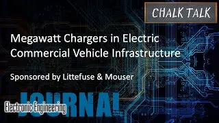 Megawatt Chargers in Electric Commercial Vehicle Infrastructure --  Littelfuse and Mouser