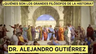 LOS GRANDES FIL&Oacute;SOFOS DE LA HISTORIA C&Aacute;PSULA EXPLICATIVA DEL DOCTOR ALEJANDRO JOS&Eacute; GUTI&Eacute;RREZ D&Aacute;VILA