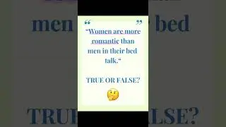 &ldquo;#Women are more #romantic than #men in their #bed #talk. #TRUE OR #FALSE?