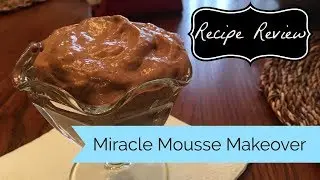 Recipe Review: Miracle Mousse Makeover from Trim Healthy Table