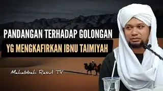Pandangan Terhadap Golongan Yg Mengkafirkan Ibnu Taimiyah