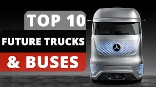 TOP 10 Future Trucks & Buses 2021 | Transportation | YOU MUST SEE | Concept