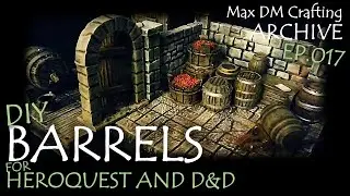 DIY BARRELS for HEROQUEST and  D&D! | Max DM Crafting Archive - Ep. 017