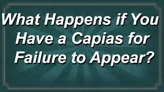 What if You Have a Capias for Failure to Appear?