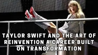 Taylor Swift and the Art of Reinvention A Career Built on Transformation