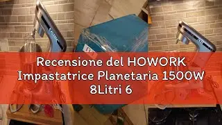 Recensione del HOWORK Impastatrice Planetaria 1500W 8Litri 6 Velocit&agrave; Robot da Cucina con uncino imp