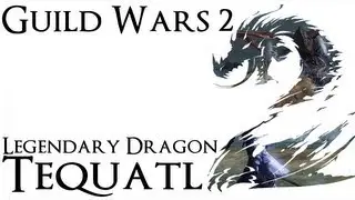 Guild Wars 2 - Legendary Dragon Tequatl the Sunless