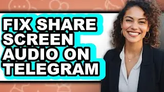 How to Fix Share Screen Audio on Telegram (full Guide)