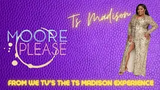 Moore, Please with TS Madison from WE TV's The TS Madison Experience