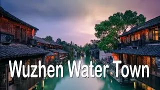 Most Beautiful Ancient Towns in China!! Amazing Wuzhen Water City