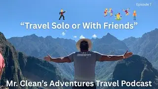 MCA Travel Podcast - Episode 7: Solo vs Group Travel (Pros and Cons)