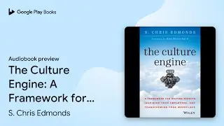 The Culture Engine: A Framework for Driving&hellip; by S. Chris Edmonds &middot; Audiobook preview