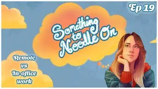 Remote vs In-office work | Something to Noodle On Ep 19