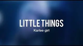 Little Things - Karlee Girl (Slowed + Reverb)