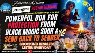 Powerful Dua for Protection From Black Magic Sihir & Send Back to Sender | Live Ruqyah Shariah: