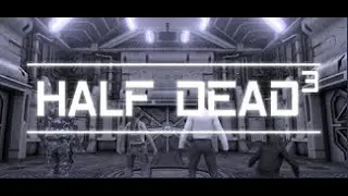 Half dead 3 part 1