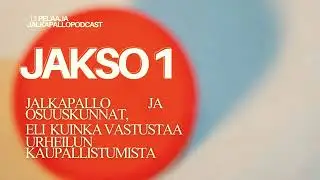 12. pelaaja jalkapallopodcast, jakso 1: Jalkapallo, osuuskunnat ja urheilun kaupallistuminen