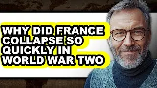Why Did France Collapse So Quickly in World War Two - Answered