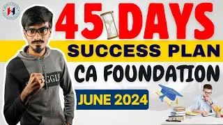 Last 45 days CA Foundation Revision Study Plan June 24 | How to Prepare CA Foundation in 45 Days