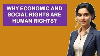 Why Economic And Social Rights Are Human Rights?