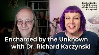 Re-Enchanted by the Unknown - with Richard Kaczynski