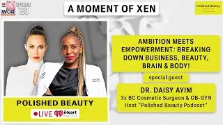 Ambition Meets Empowerment: Breaking Down Business, Beauty, Brain & Body! ft. Dr. Daisy Ayim Ep183