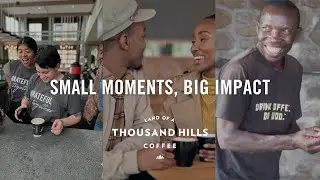 Small Moments, Big Impact | Land of a Thousand Hills Coffee