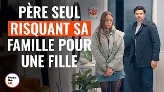 P&egrave;re Seul Risquant Sa Famille Pour Une Fille | @DramatizeMeFrance