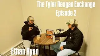 The Tyler Reagan Exchange episode 2 Ethan Ryan 