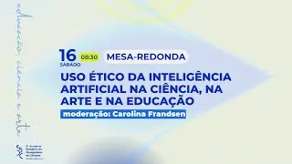 III EBDC - Mesa 2: Uso &eacute;tico da Intelig&ecirc;ncia Artificial na Ci&ecirc;ncia, na Arte e na Educa&ccedil;&atilde;o.