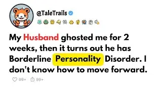 My Husband Ghosted me For 2 Weeks, Then it Turns Out he Has Borderline Personality Disorder.