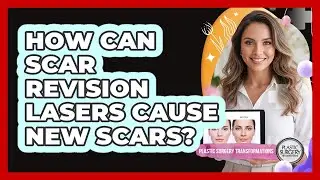 How Can Scar Revision Lasers Cause New Scars? - Plastic Surgery Transformations