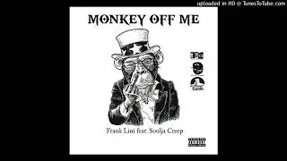 Frank Lini - Monkey Off Me feat. Soulja Creep