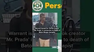 Warrant issued for TikTok creator 'Mr. Prada' in connection to death of Baton Rouge therapist