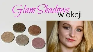 Cienie Glam Shadows | tutorial makijażowy + swatche | Weronika Gacka