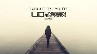 Daughter - Youth (Unseen Dimensions Rmx)