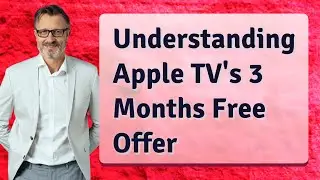 Understanding Apple TV's 3 Months Free Offer