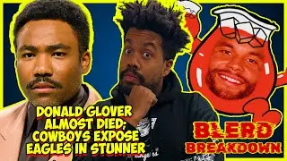 Donald Glover Almost DIED | Cowboys Rout Eagles | Trump Is Right About Something?! | Blerd Breakdown